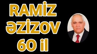 Ramiz Əzizov 60 il