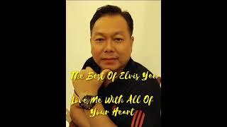 Love Me With All Of Your Heart - Elvis Yee