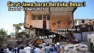 BARU SAJA Garut Menjerit, Gempa Dahsyat di darat hari ini 11 April 2023! Gempa Garut Jawa barat