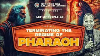 THURSDAY SERVICE |THEME: TERMINATING THE REGIME OF PHARAOH