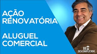 AÇÃO RENOVATÓRIA DO CONTRATO DE LOCAÇÃO COMERCIAL