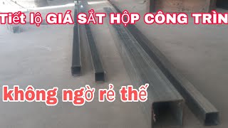 Tiết lộ GIÁ SẮT HỘP CÔNG TRÌNH không ngờ rẻ thế