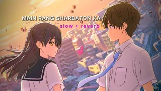 MAIN RANG SHARBATON KA | slow + reverb | Bollywood Song