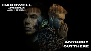 Hardwell & Azteck - Anybody Out There (Extended Mix) feat. Alex Hepburn