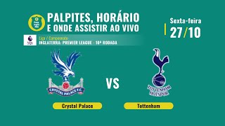 Palpites Crystal Palace x Tottenham: 10ª rodada da Premier League - 27/10/2023