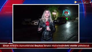 Sinan ATEŞ'in Azmettiricisi Beykoz İshaklı Mahallesindeki otelde yakalandı