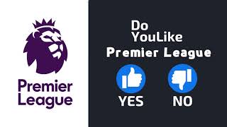 Do YouLike Premier League? 《Vote Now 》