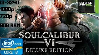 Soulcalibur VI / 6 Benchmark Max Settings | i3-3240 | GTX 750 Ti | 8GB RAM PC HD | 1080p | 720p