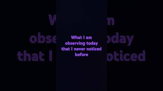 Observe something new today