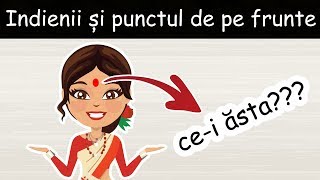 De Ce Au Indienii Puncte Roșii Pe Frunte? - DLJ#7