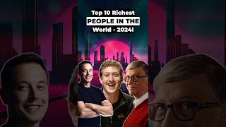 Top 10 Richest People In The World - 2024! #StartupStory