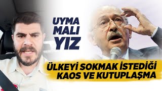 Kılıçdaroğlu'nun Ülkeyi Sokmak İstediği Kaos ve Kutuplaşma (UYMAMALIYIZ)