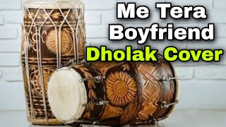 Me Tera Boyfriend , Dholak Cover Song