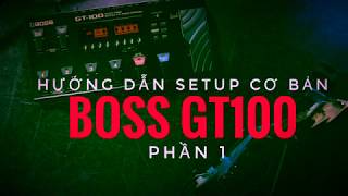 Hướng dẫn căn chỉnh fuzz BOSS GT100 căn bản - by Hoà Ất  (Phần 1) - Có Link Down Patchs tham khảo