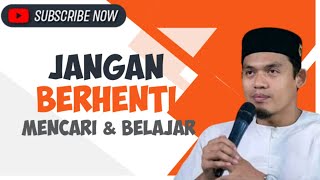 Jangan berhenti mencari & Belajar - Buya arrazy hasyim