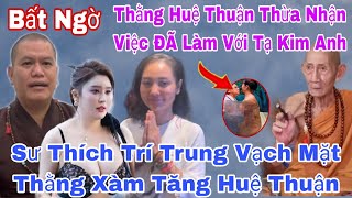 Tin Nóng Sư Thích Trí Trung Vạch Mặt Huệ Thuận ĐÃ Thừa Nhận NGỦ Trung Khách Sạn Với Tạ Kim Anh