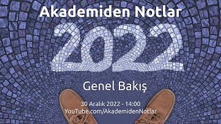 Akademiden Notlar 87: 2022'ye Genel Bakış