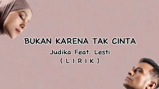 Lirik Bukan Karena Tak Cinta - Judika Feat. Lesti