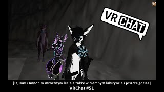 [Ja, Kax i Annon w mrocznym lesie a także w ciemnym labiryncie i jeszcze gdzieś] VRChat #51