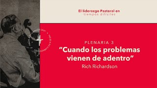 Plenaria 3 - Cuando los problemas vienen de adentro / Ps. Rich Richardson.