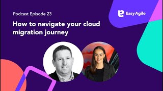 Easy Agile #Podcast Ep.23 How to navigate your cloud migration journey