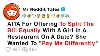 AITA For Offering To Split The Bill Equally With A Girl In A Restaurant On A Date? - Reddit Stories