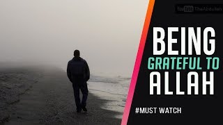 Being Grateful To ALLAH - #Beautiful reminder -#Must watch