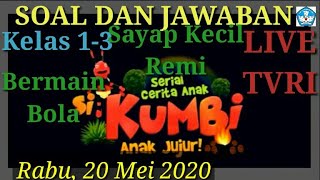 Soal dan jawaban live TVRI 20 Mei 2020 Kelas 1-3 Si Kumbi Anak Jujur(Sayap Kecil Remi, Bermain Bola)