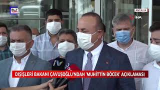 DIŞİŞLERİ BAKANI ÇAVUŞOĞLUNDAN MUHİTTİN BÖCEK AÇIKLAMASI