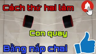 Hướng Dẫn Làm Con Quay Bằng Nắp Chai Nhựa | Cách thứ 2 Trò chơi Nông Thôn