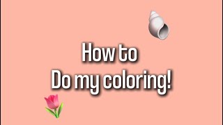 -Tutorial- how to do my coloring! New intro!