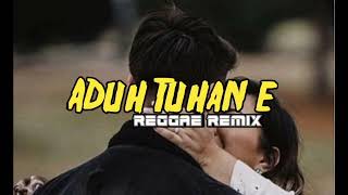 ADUH TUHAN E || REGGAE REMIX 2022