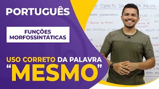 USO CORRETO da palavra "MESMO"