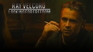 (TD) Ray Velcoro || Looking For Freedom