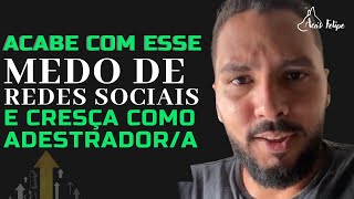 Como acabar com o medo de rede sociais e crescer como adestrador/a