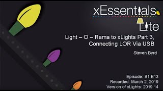 xEssentials Lite  S1E13 Light O Rama to xLights Part 3 Connecting LOR Via USB