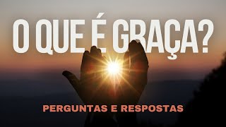 O que é Graça? Perguntas e Respostas