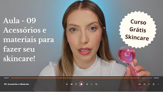 Acessórios e Materiais para seu Skincare - Aula 09 | Curso Grátis Skincare e Cuidados com a pele