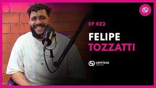 Felipe Tozzatti | Semiose Podcast #22