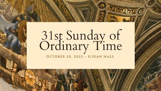 31st Sunday of Ordinary Time | October 30, 2022 | 8:30 AM