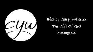 Bishop Gary Wheeler | The Gift Of God 1.1 | Changing Your World Church International