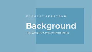 Project Spectrum Background -- History, Purpose, Overview of Services, Site Map