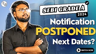 SEBI Grade A 2024 Notification Update | SEBI Grade A 2024 Postponed |  Next dates? | UNleash RBI