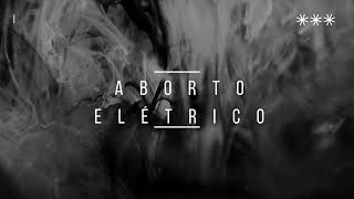 ABORTO ELÉTRICO  - A ORIGEM DE TUDO *