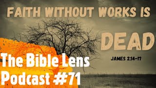 The Bible Lens Podcast #71: Explaining James 2 In Its Proper Context