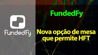 FundedFy - Nova opção de mesa que permite HFT