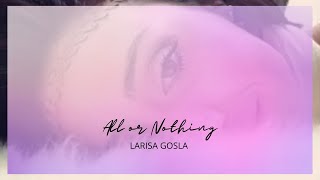 All or Nothing, by Larisa Gosla