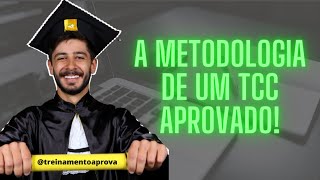 COMO FAZER A METODOLOGIA DE UM TCC APROVADO