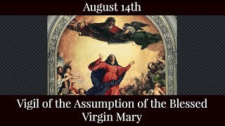 Wed Aug 14 2024 - Vigil of the Assumption of the Blessed Virgin Mary