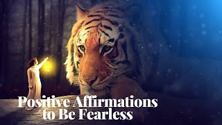 Positive Affirmations to Be Fearless